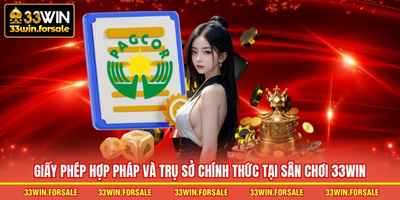Giấy phép hợp pháp và trụ sở chính thức tại nhà cái 33WIN